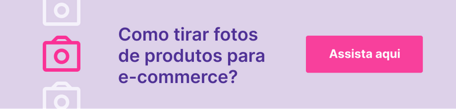 Botão para assistir vídeo sobre como tirar fotos de produtos para e-commerce