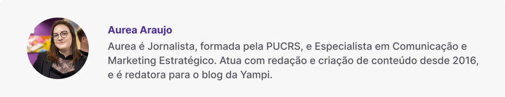 Aurea é Jornalista, formada pela PUCRS, e Especialista em Comunicação e Marketing Estratégico. Atua com redação e criação de conteúdo desde 2016, e é redatora para o blog da Yampi.